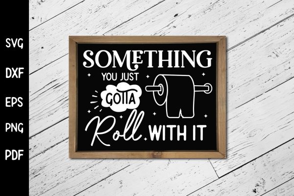 Something You Just Gotta Roll with It, Funny Bathroom SVG Online Sale - Image 3