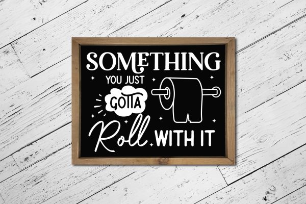 Something You Just Gotta Roll with It, Funny Bathroom SVG Online Sale