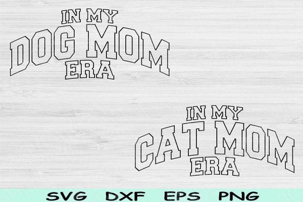 Dog Mom Svg Dxf Png Cut Files, Cat Mom Svg, Pet Lover Svg Files For Cricut, In My Era Svg Silhouette Digital Designs for Shirt Sublimation For Discount