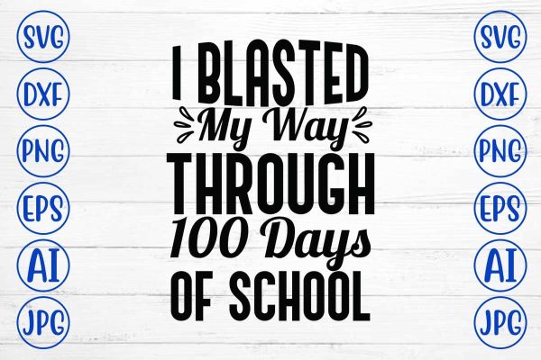 I Blasted My Way Through 100 Days of School SVG Cut File For Sale