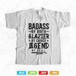 Badass By Birth Glazier By Choice Legend By Skill Svg Png, Fathers Day Svg, Window Fitter, Glazer, Svg Files for Cricut, Instant Download For Discount - Image 2
