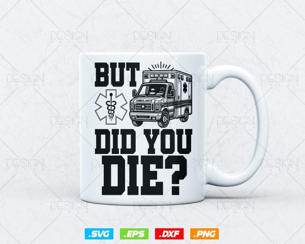 But Did You Die Funny EMT AMR Emergency Paramedic Vector T-Shirt Design Png Svg Files, Funny EMT svg files for cricut on Sale - Image 2