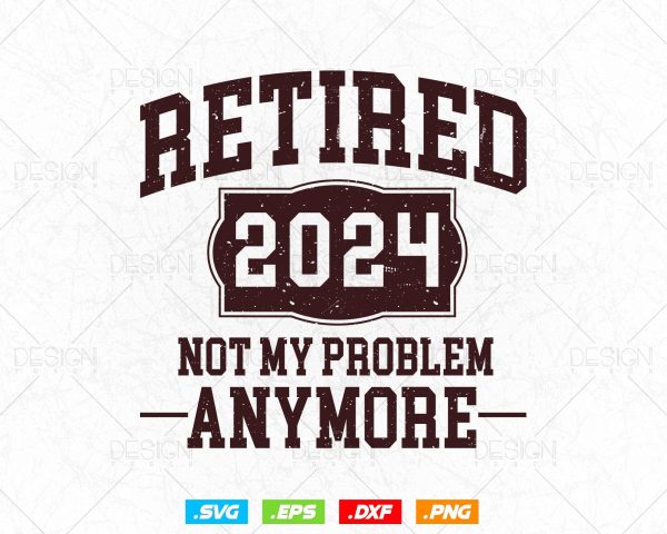 Vintage Retired 2024 Not My Problem Anymore Svg Png, Professional Svg, Dad Mom Grandpa Grandpas Gift, Fathers Day Svg, Svg Files for Cricut Cheap