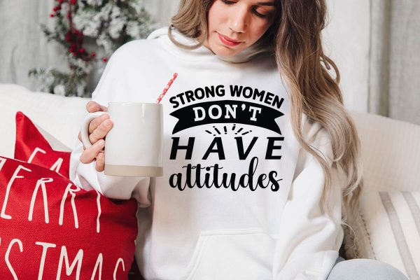 Strong women don t have attitudes-01 Hot on Sale - Image 3