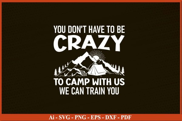YOU DO NOT HAVE TO BE CRAZY TO CAMP WITH US Camping SVG PNG Craft Cut File Online