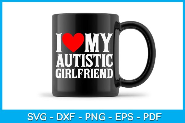 I Love My Autistic Girlfriend SVG PNG PDF Cut File Discount - Image 3