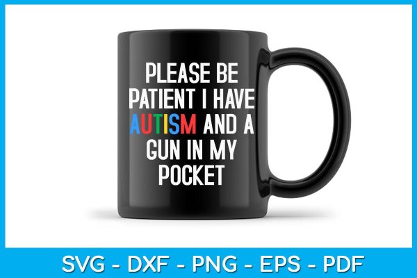 Please Be Patient I Have Autism And A Gun In My Pocket SVG PNG PDF Cut File Online - Image 3