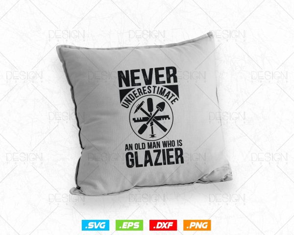 Never Underestimate An Old Man Who is Glazier Glazing Glazer Svg Png, Fathers Day Svg, Glass Worker, Svg Files for Cricut, Instant Download Cheap - Image 4