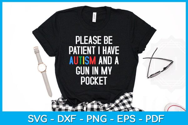 Please Be Patient I Have Autism And A Gun In My Pocket SVG PNG PDF Cut File Online - Image 2