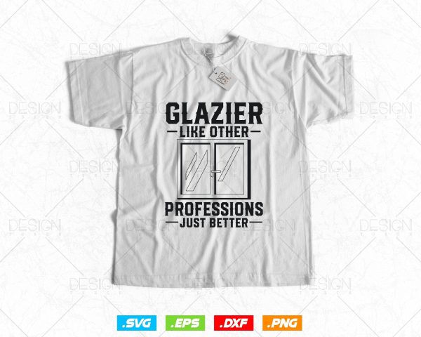 Glazier Like other professions Just Better Svg Png, Glazer, Glass Worker, Fathers Day Svg, Svg Files for Cricut, Instant Download For Cheap - Image 2
