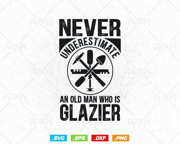 Never Underestimate An Old Man Who is Glazier Glazing Glazer Svg Png, Fathers Day Svg, Glass Worker, Svg Files for Cricut, Instant Download Cheap