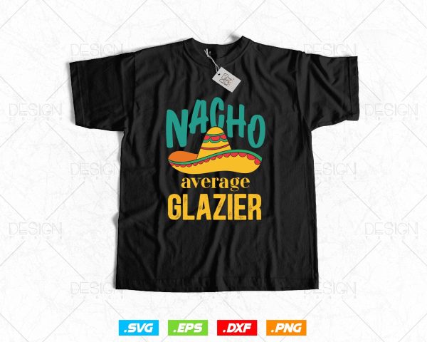 Nacho Average Glazier Mexican Funny Cinco De Mayo Svg Png, Fathers Day Svg, Glazer, Glass Worker, Svg Files for Cricut, Instant Download Supply - Image 2