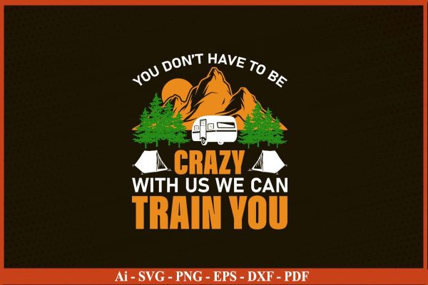 YOU DO NOT HAVE TO BE CRAZY WITH US WE CAN TRAIN YOU SVG PNG Craft Cut File Online Hot Sale