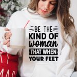 Be the kind of woman that when your feet-01 For Discount - Image 3