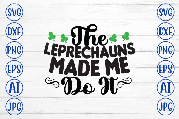 The Leprechauns Made Me Do It SVG Cut File Online now