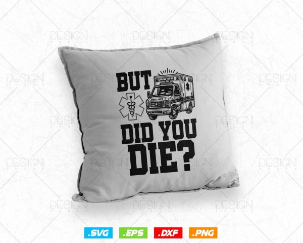 But Did You Die Funny EMT AMR Emergency Paramedic Vector T-Shirt Design Png Svg Files, Funny EMT svg files for cricut on Sale