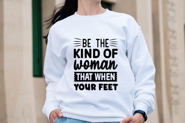 Be the kind of woman that when your feet-01 For Discount