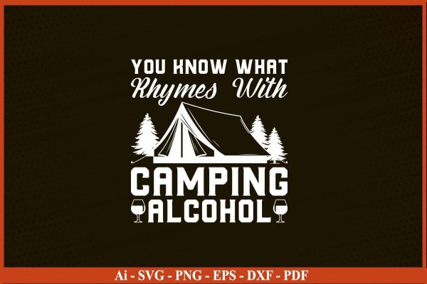 YOU KNOW WHAT RHYMES WITH CAMPING ALCOHOL SVG PNG Craft Cut File Sale