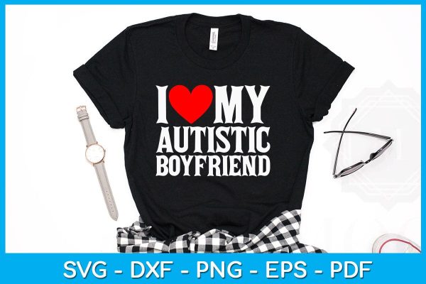 I Love My Autistic Boyfriend SVG PNG PDF Cut File Sale - Image 2