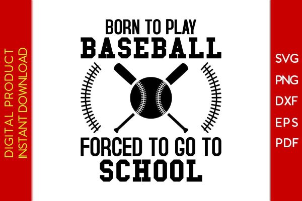 Born To Play Baseball Forced To Go To School SVG PNG PDF Cut File For Discount