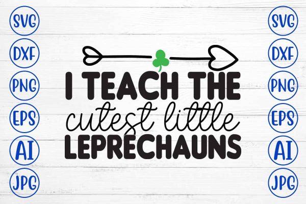 I Teach the Cutest Little Leprechauns SVG Design Supply