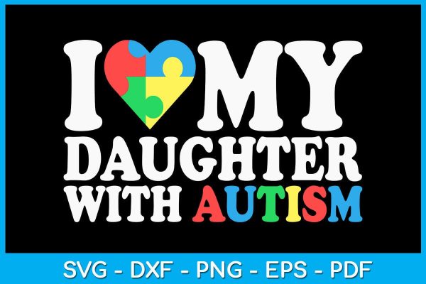 I Love My Daughter With Autism SVG PNG PDF Cut File Sale