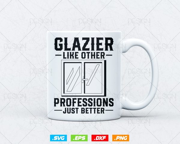 Glazier Like other professions Just Better Svg Png, Glazer, Glass Worker, Fathers Day Svg, Svg Files for Cricut, Instant Download For Cheap - Image 3