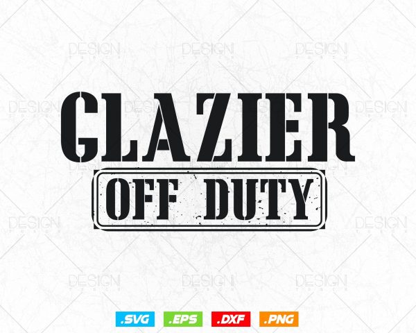 Funny Glazier Off Duty Svg Png, Fathers Day Svg, Window Fitter, Glazer, Glass Worker, Svg Files for Cricut Silhouette, Instant Download Supply