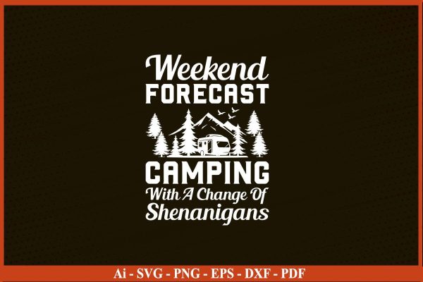 WEEKEND FORECAST CAMPING WITH A CHANGE OF SHENANIGANS SVG PNG Craft Cut File For Cheap
