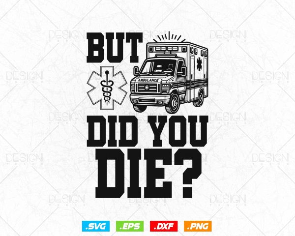 But Did You Die Funny EMT AMR Emergency Paramedic Vector T-Shirt Design Png Svg Files, Funny EMT svg files for cricut on Sale - Image 4