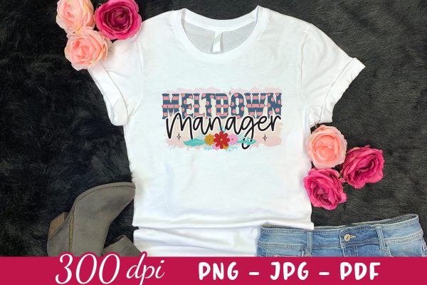 Meltdown Manager - Mother s Day Sublimation For Sale