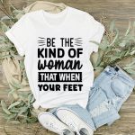 Be the kind of woman that when your feet-01 For Discount - Image 2