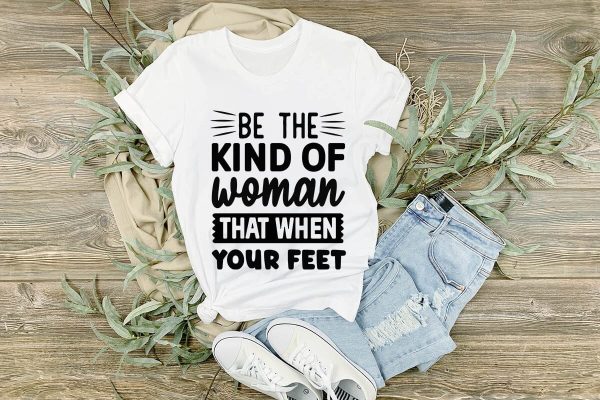 Be the kind of woman that when your feet-01 For Discount - Image 2