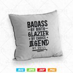Badass By Birth Glazier By Choice Legend By Skill Svg Png, Fathers Day Svg, Window Fitter, Glazer, Svg Files for Cricut, Instant Download For Discount - Image 4