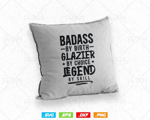 Badass By Birth Glazier By Choice Legend By Skill Svg Png, Fathers Day Svg, Window Fitter, Glazer, Svg Files for Cricut, Instant Download For Discount - Image 4