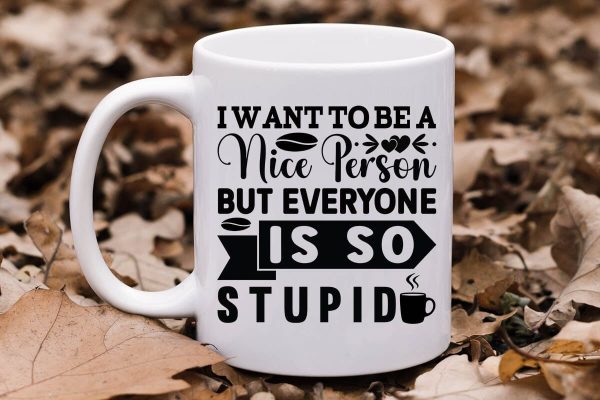 I want to be a nice person but everyone is so stupid-01 For Cheap