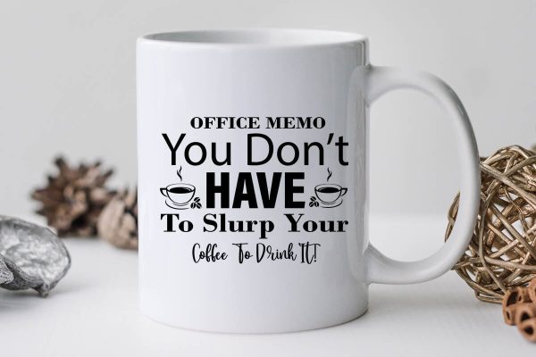 Office Memo You Don t Have To Slurp Your Coffee To Drink It-01 on Sale - Image 3