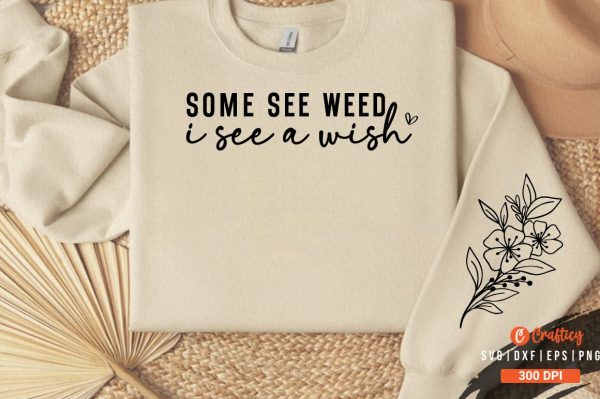 some see weeds i see a wish Sleeve SVG Design Hot on Sale
