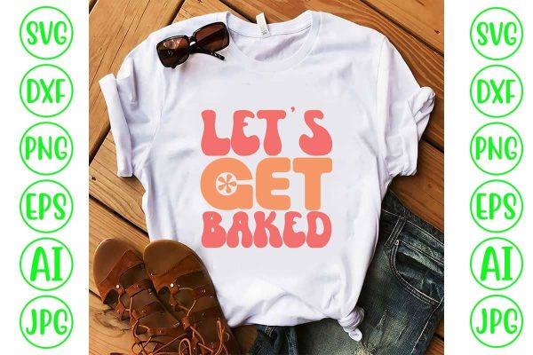 Let s Get Baked Retro Svg Cheap