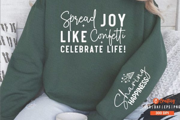 Spread Joy Like Confetti Celebrate Life! Sleeve SVG Design For Sale