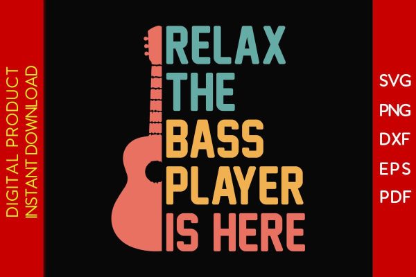 Relax The Bass Player Is Here SVG PNG PDF Cut File on Sale