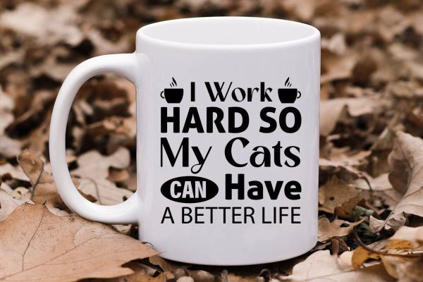I Work Hard So My Cats Can Have A Better Life-01 Online