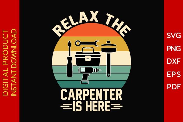 Relax The Carpenter Is Here SVG PNG PDF Cut File Sale