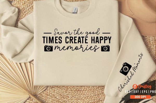 Savor the good times create happy memories Sleeve SVG Design Discount