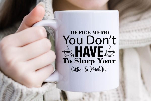 Office Memo You Don t Have To Slurp Your Coffee To Drink It-01 on Sale - Image 2