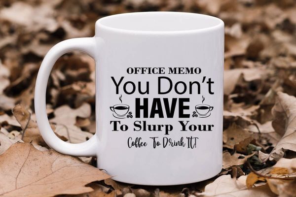 Office Memo You Don t Have To Slurp Your Coffee To Drink It-01 on Sale