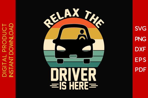 Relax The Driver Is Here SVG PNG PDF Cut File For Cheap