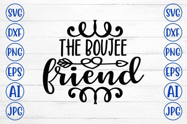 The Boujee Friend  SVG Design For Discount