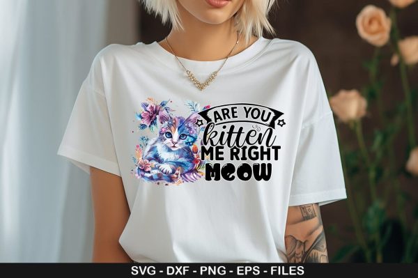 ARE YOU KITTEN ME RIGHT MEOW SVG For Cheap