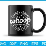 I Don t Always Whoop But When I do There It Is SVG PNG PDF Cut File Cheap - Image 3